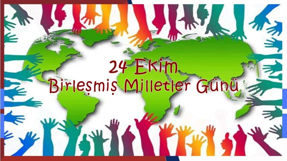 24 EKİM BİRLEŞMİŞ MİLLETLER GÜNÜ